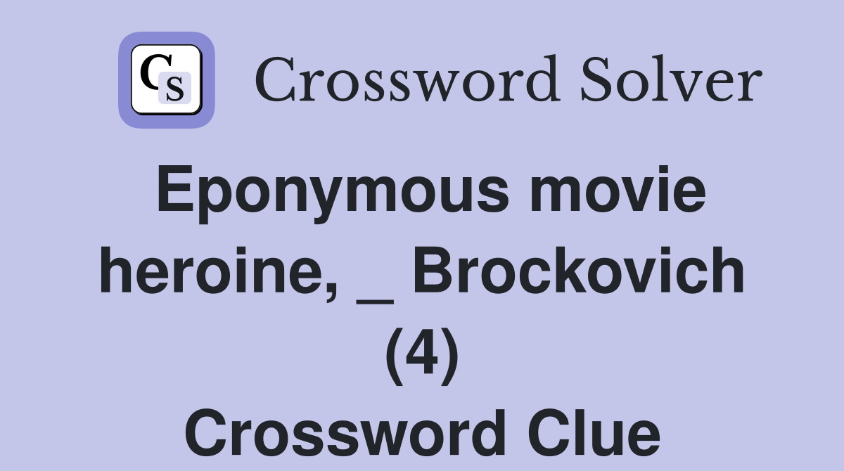 Eponymous movie heroine, _ Brockovich (4) Crossword Clue