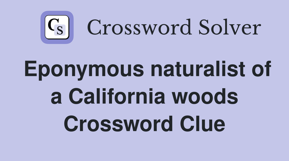 Eponymous naturalist of a California woods Crossword Clue