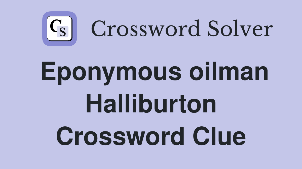 Eponymous oilman Halliburton Crossword Clue