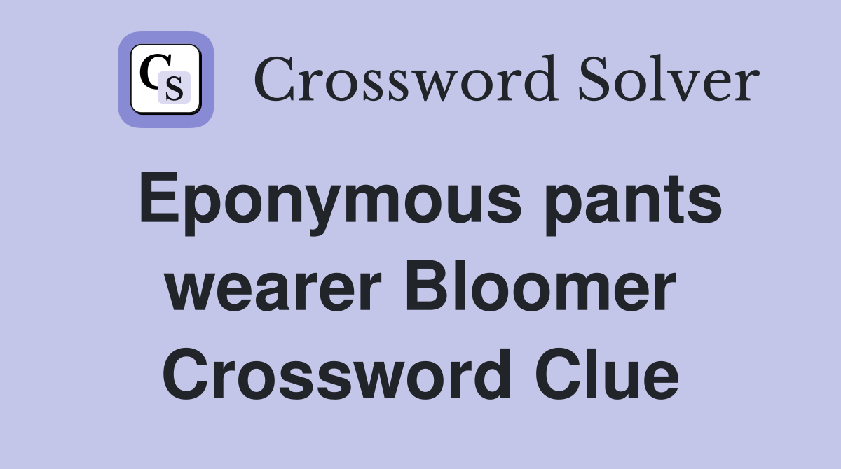 Eponymous pants wearer Bloomer Crossword Clue