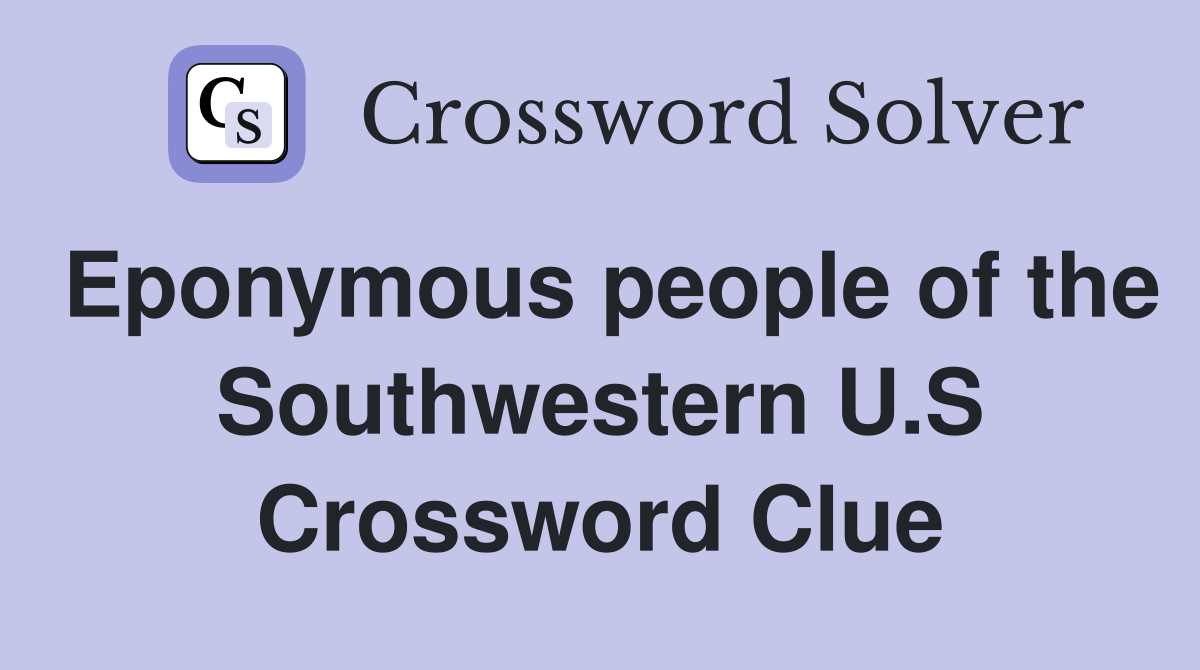 Eponymous people of the Southwestern U.S Crossword Clue