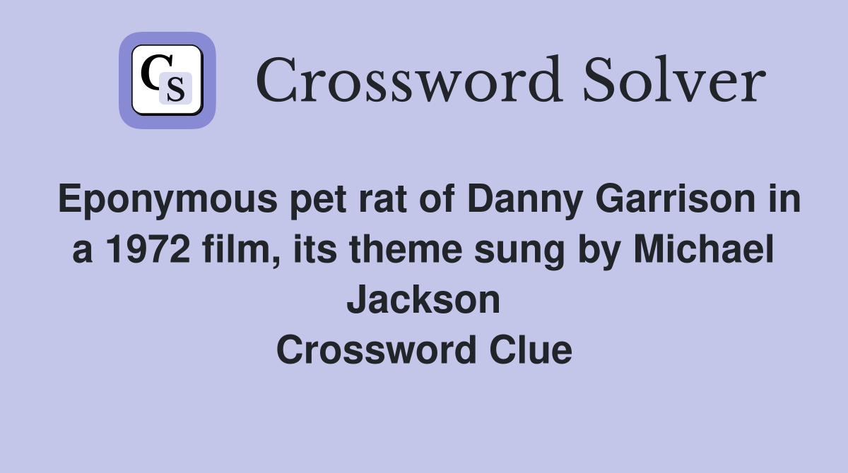 Eponymous pet rat of Danny Garrison in a 1972 film, its theme sung by Michael Jackson Crossword Clue