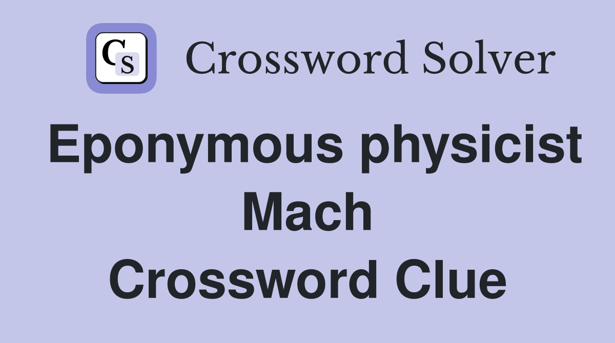 Eponymous physicist Mach Crossword Clue