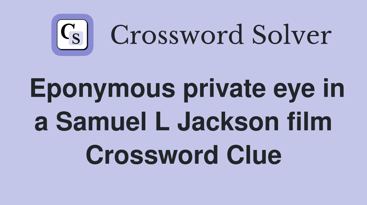 Eponymous private eye in a Samuel L Jackson film Crossword Clue