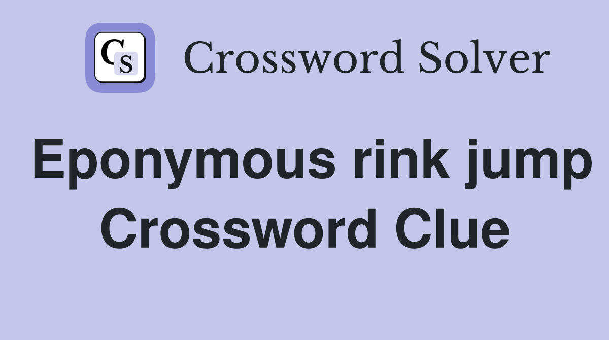 Eponymous rink jump Crossword Clue