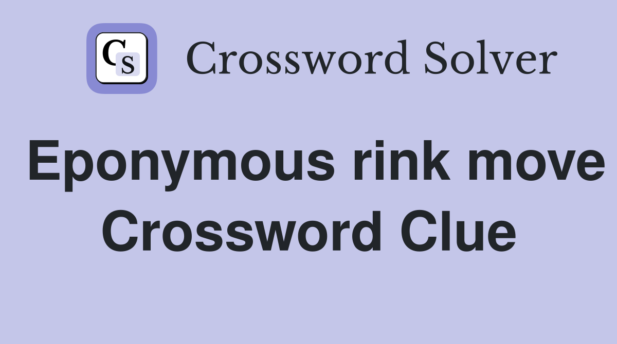 Eponymous rink move Crossword Clue