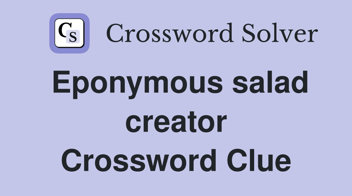 Eponymous salad creator Crossword Clue