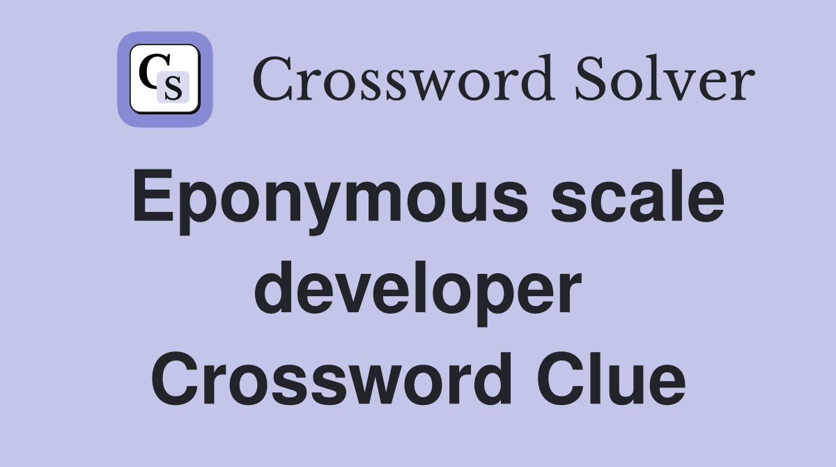 Eponymous scale developer Crossword Clue