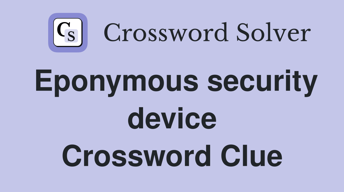Eponymous security device Crossword Clue
