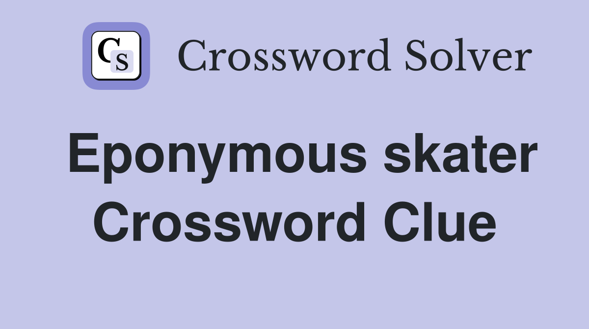 Eponymous skater Crossword Clue