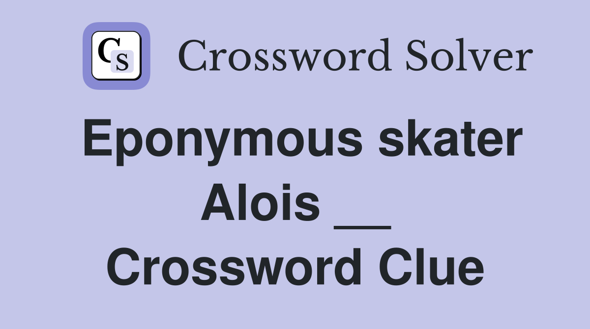 Eponymous skater Alois __ Crossword Clue
