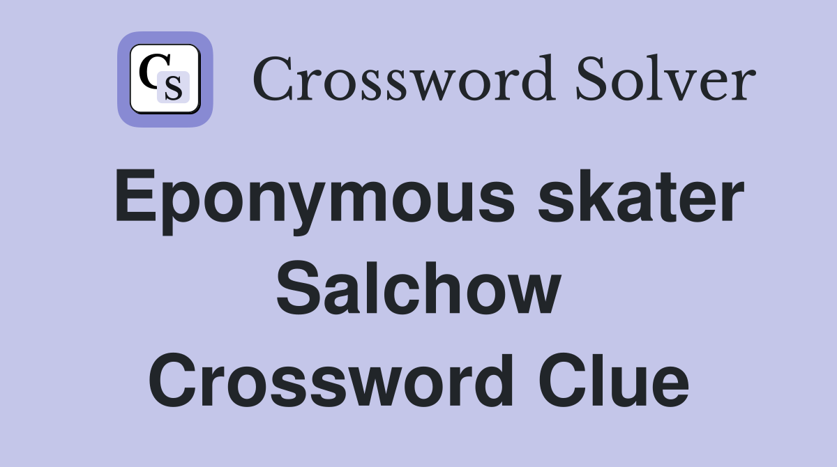 Eponymous skater Salchow Crossword Clue