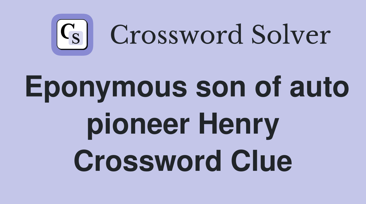 Eponymous son of auto pioneer Henry Crossword Clue