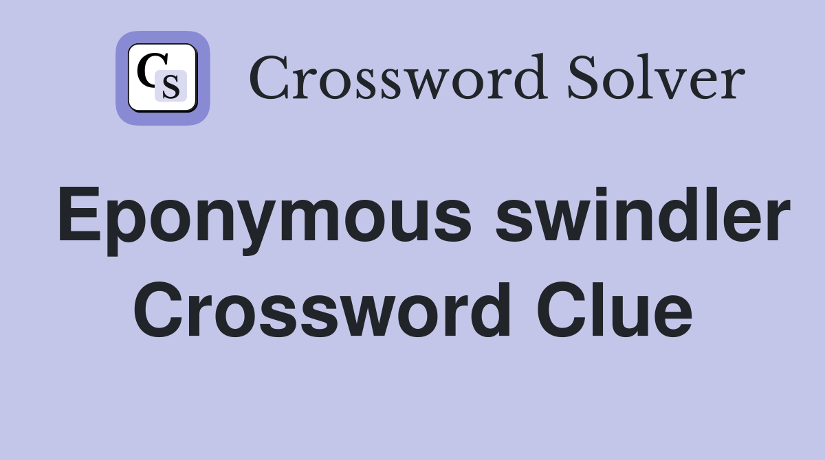 Eponymous swindler Crossword Clue