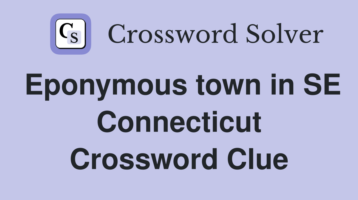 Eponymous town in SE Connecticut Crossword Clue