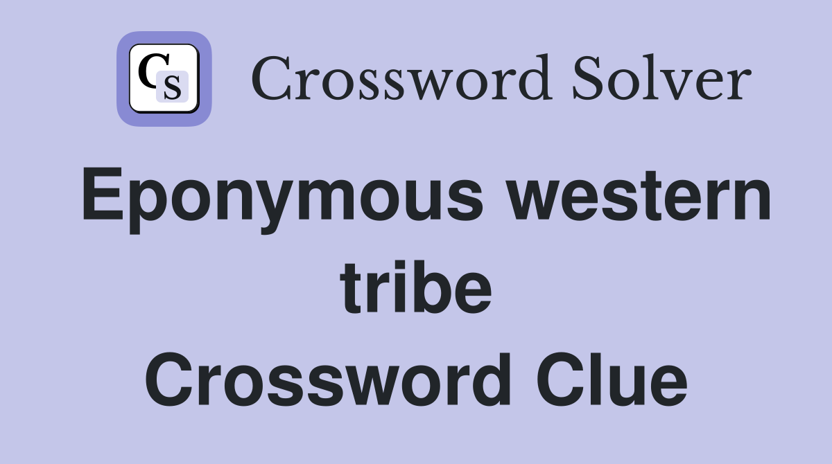 Eponymous western tribe Crossword Clue