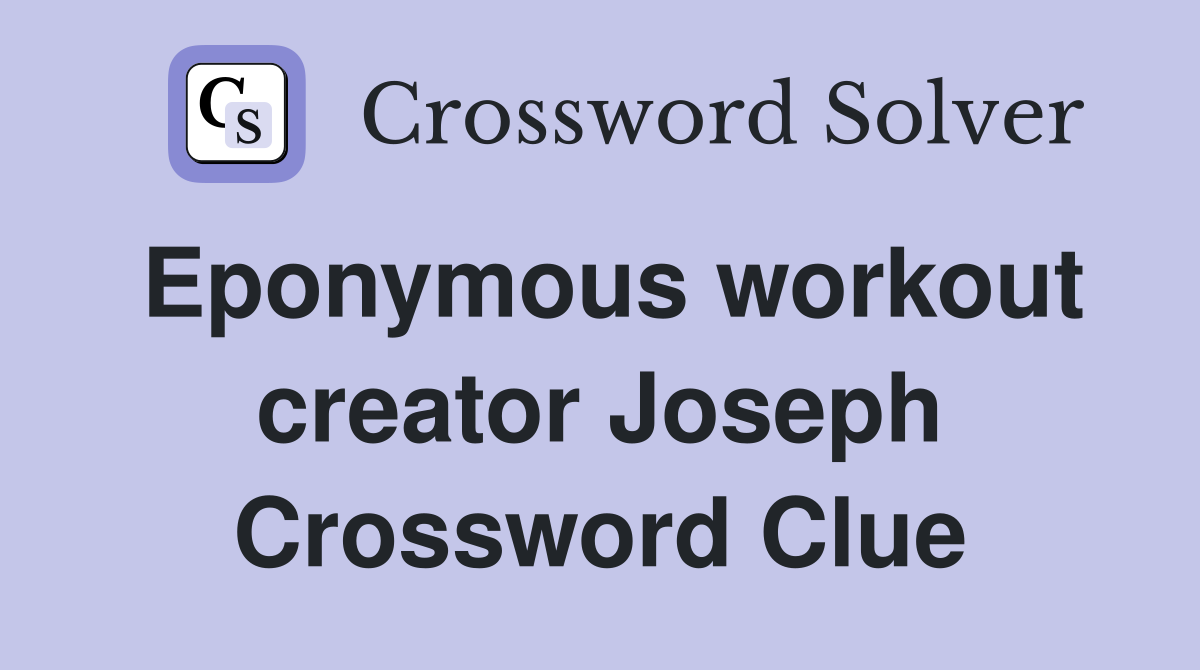 Eponymous workout creator Joseph Crossword Clue