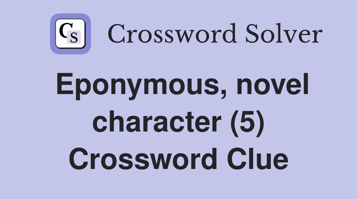 Eponymous, novel character (5) Crossword Clue
