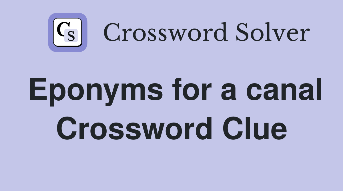 Eponyms for a canal Crossword Clue