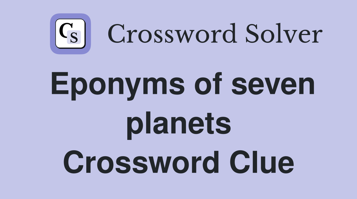 Eponyms of seven planets Crossword Clue