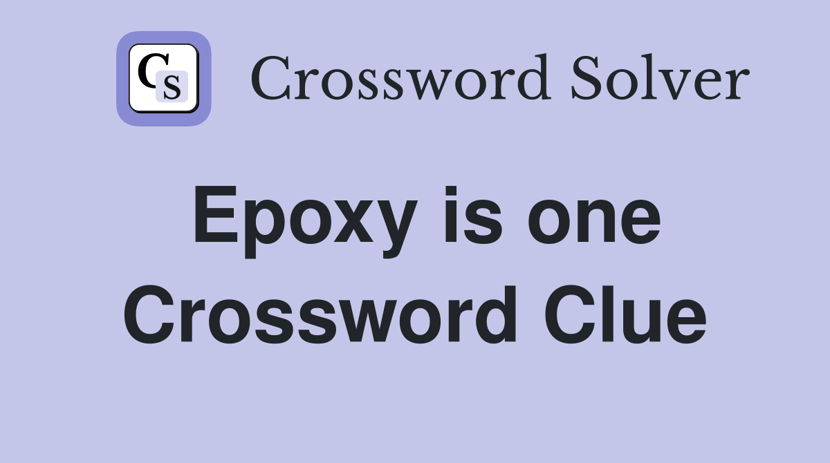 Epoxy is one Crossword Clue