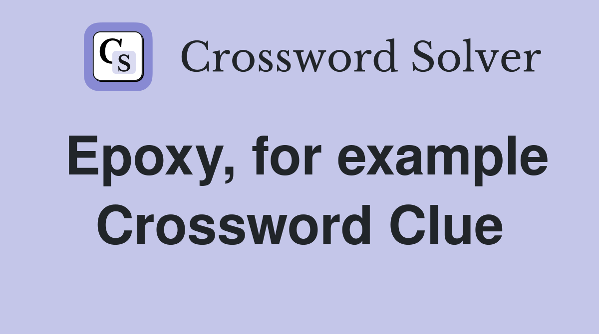 Epoxy, for example Crossword Clue