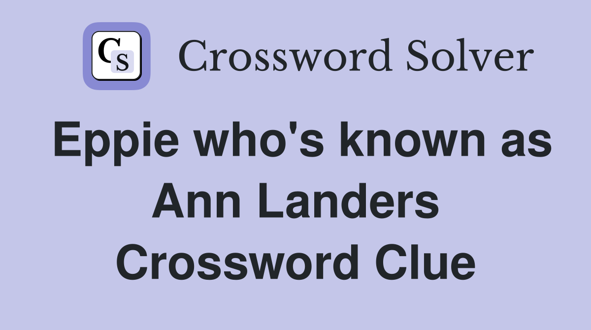 Eppie who's known as Ann Landers Crossword Clue