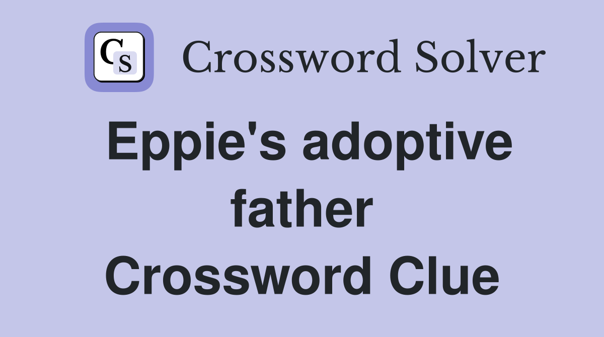 Eppie's adoptive father Crossword Clue