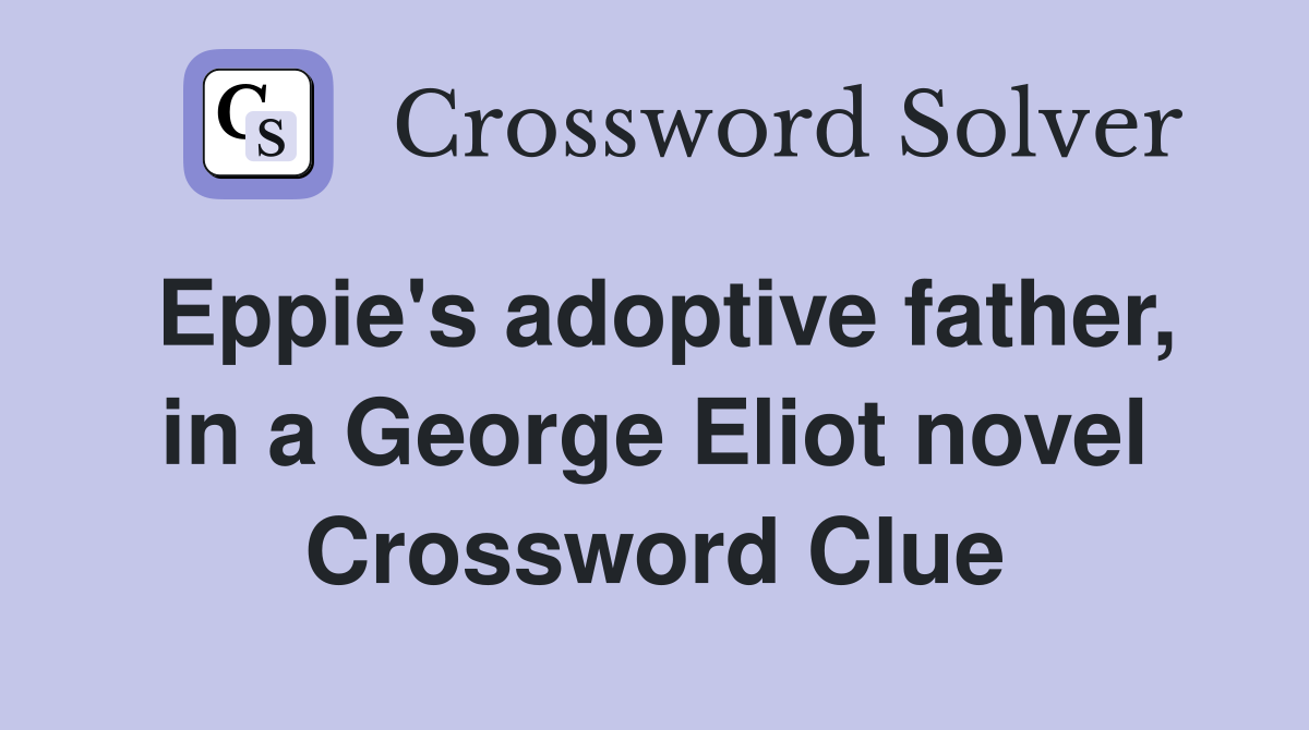 Eppie's adoptive father, in a George Eliot novel Crossword Clue