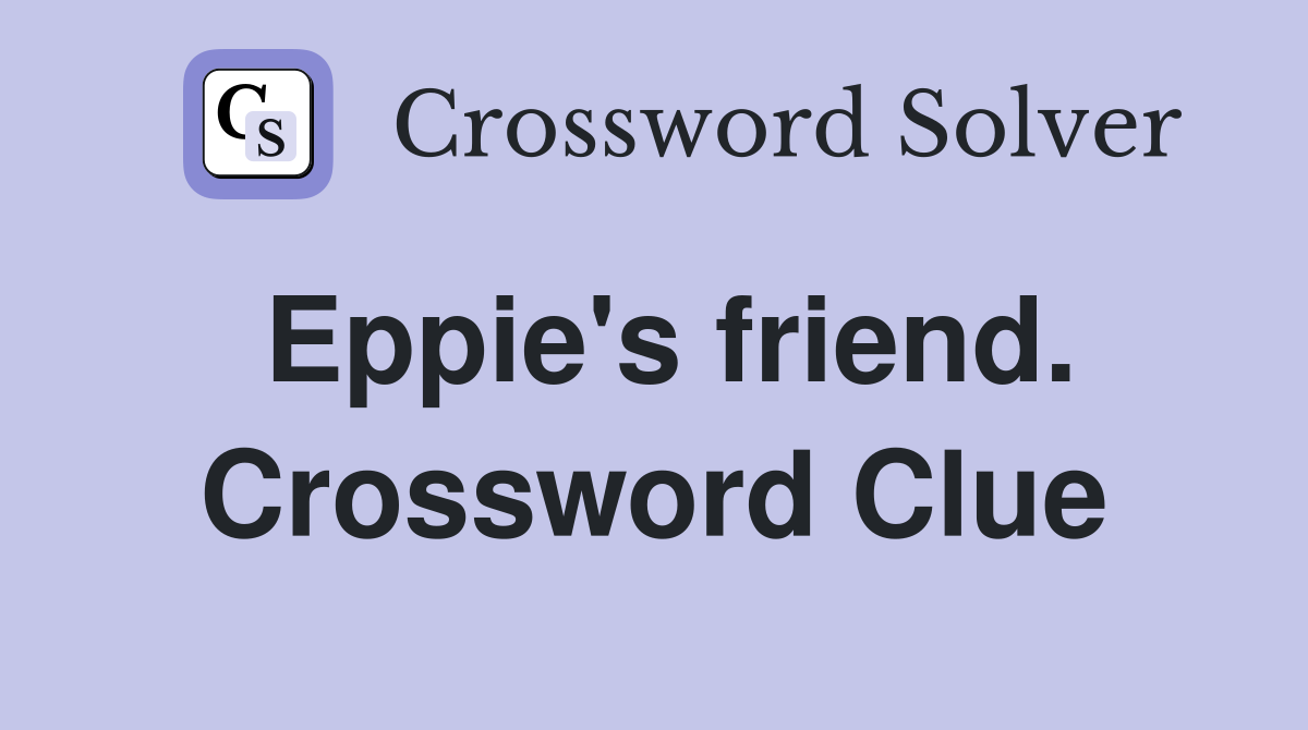 Eppie's friend. Crossword Clue