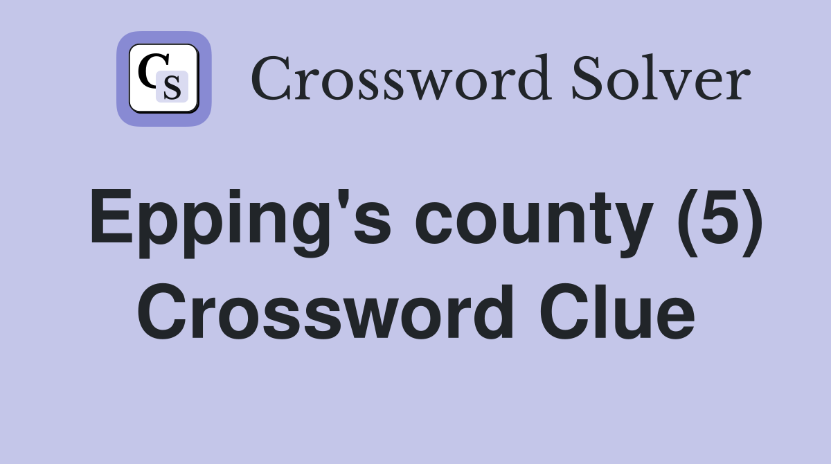 Epping's county (5) Crossword Clue