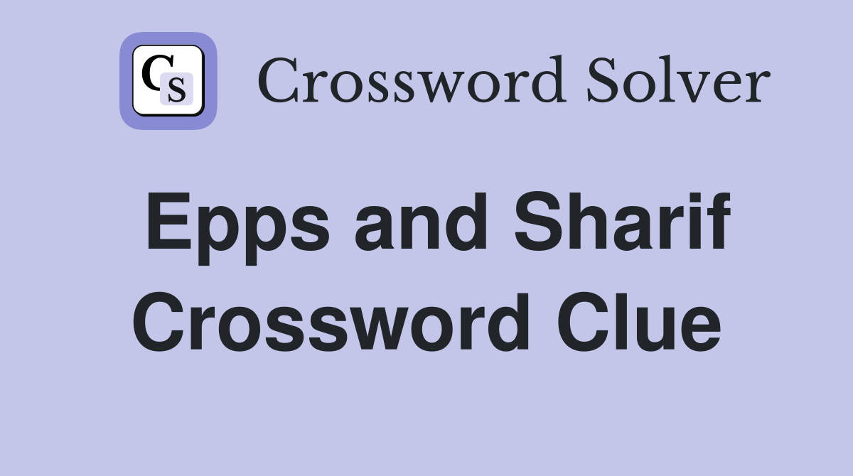 Epps and Sharif Crossword Clue