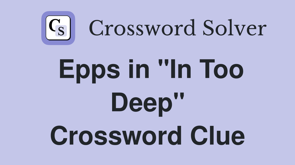 Epps in "In Too Deep" Crossword Clue