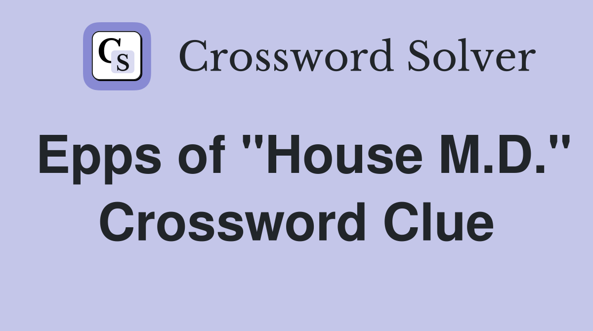 Epps of "House M.D." Crossword Clue