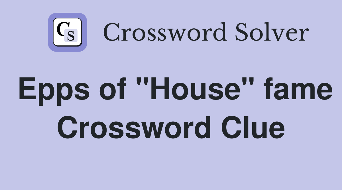 Epps of "House" fame Crossword Clue