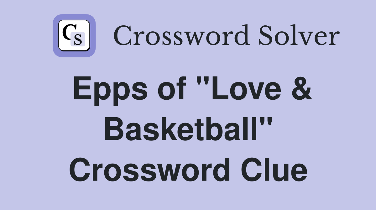 Epps of "Love & Basketball" Crossword Clue