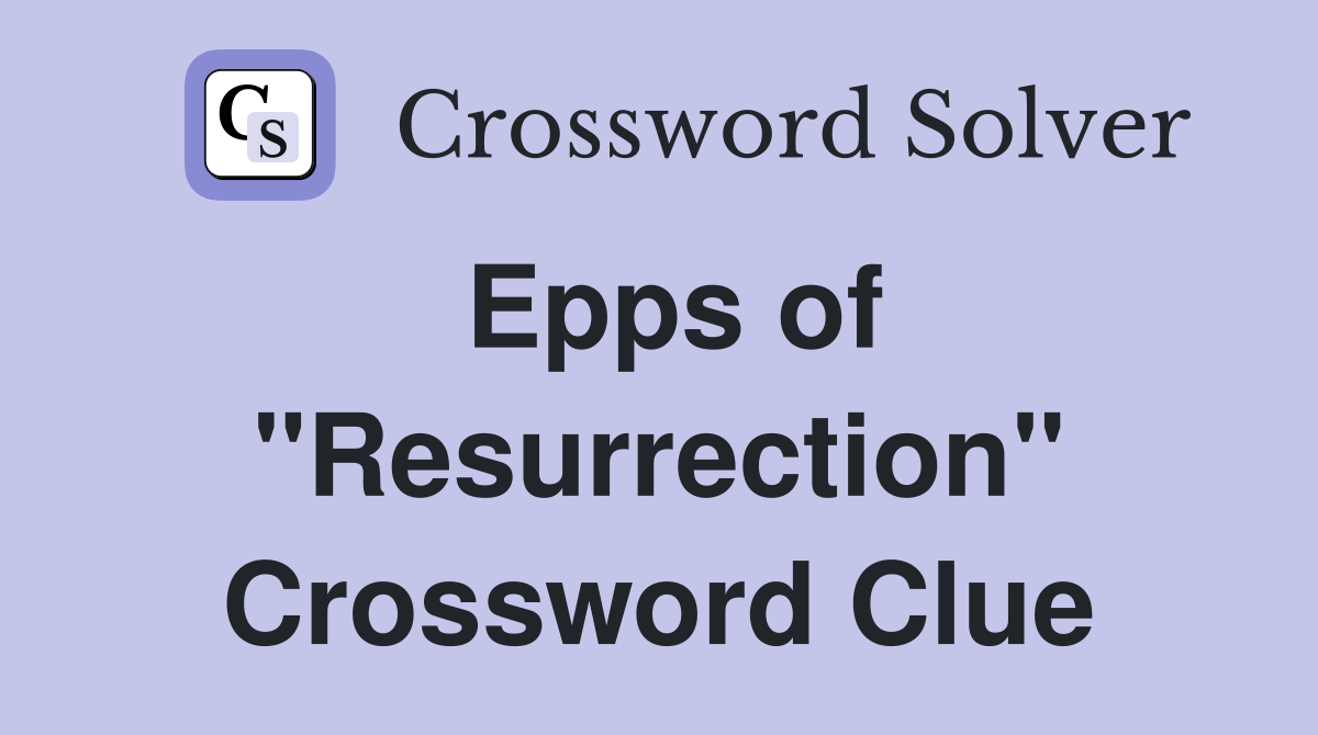 Epps of "Resurrection" Crossword Clue