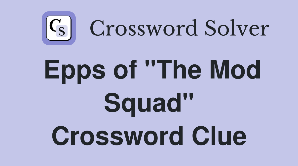 Epps of "The Mod Squad" Crossword Clue