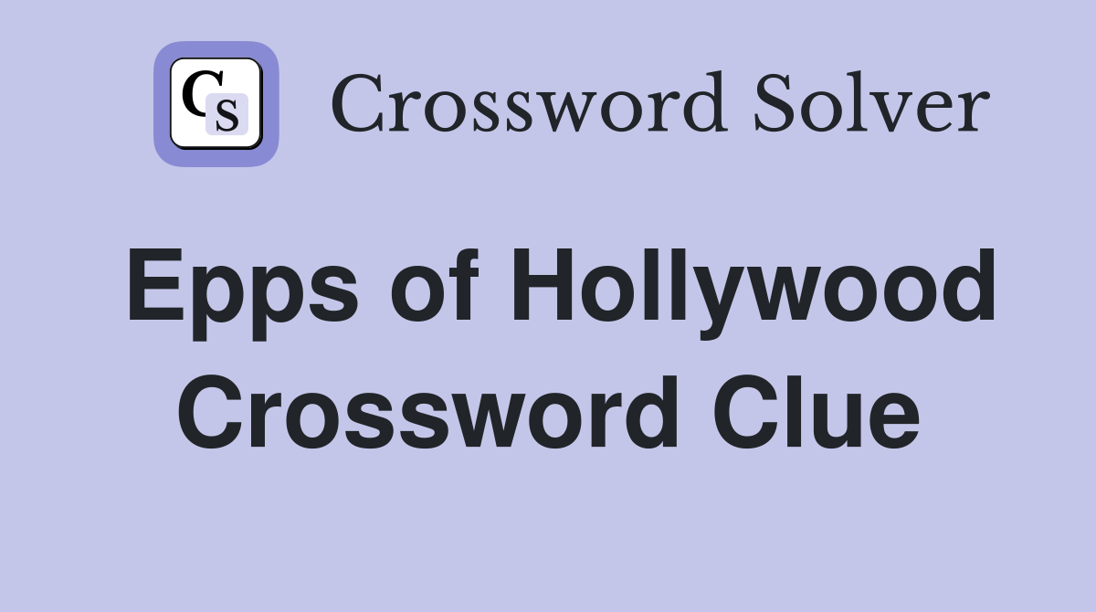 Epps of Hollywood Crossword Clue