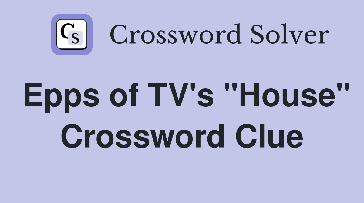 Epps of TV's "House" Crossword Clue