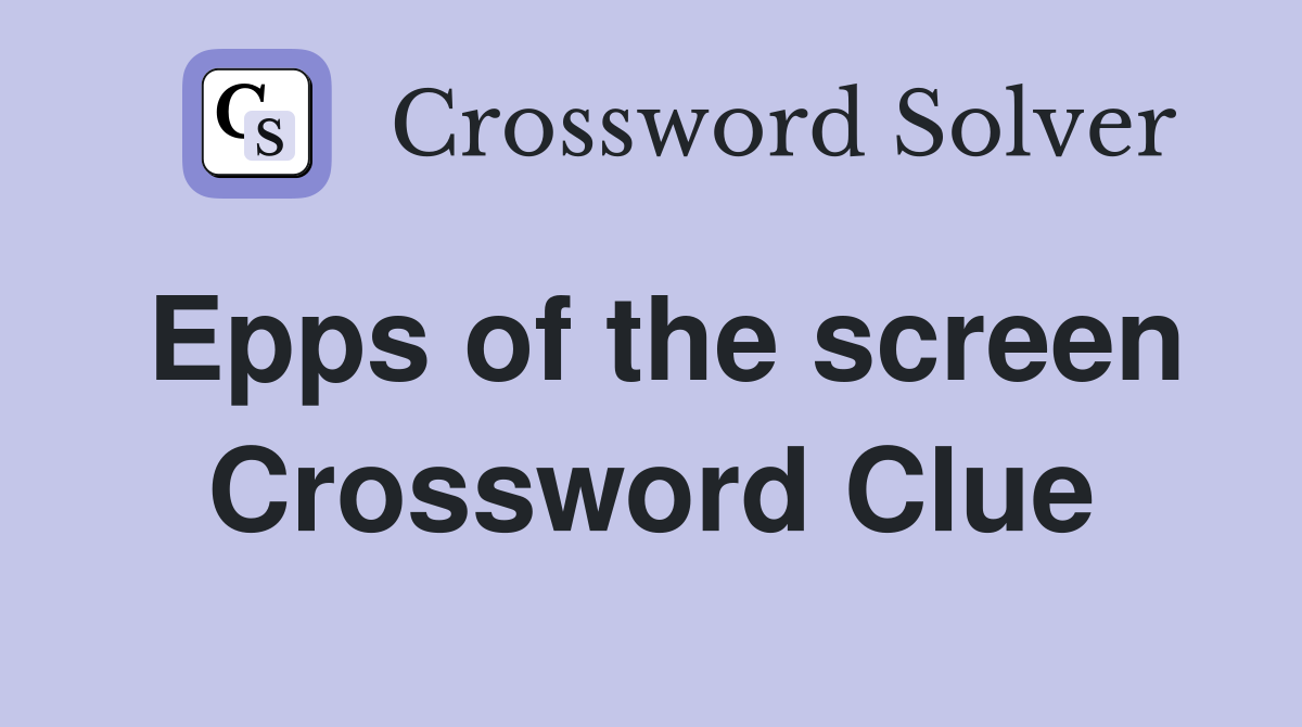 Epps of the screen Crossword Clue