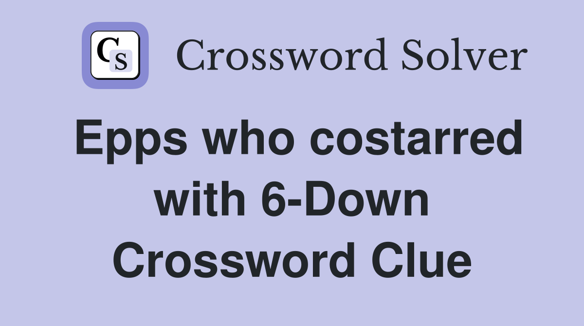 Epps who costarred with 6-Down Crossword Clue