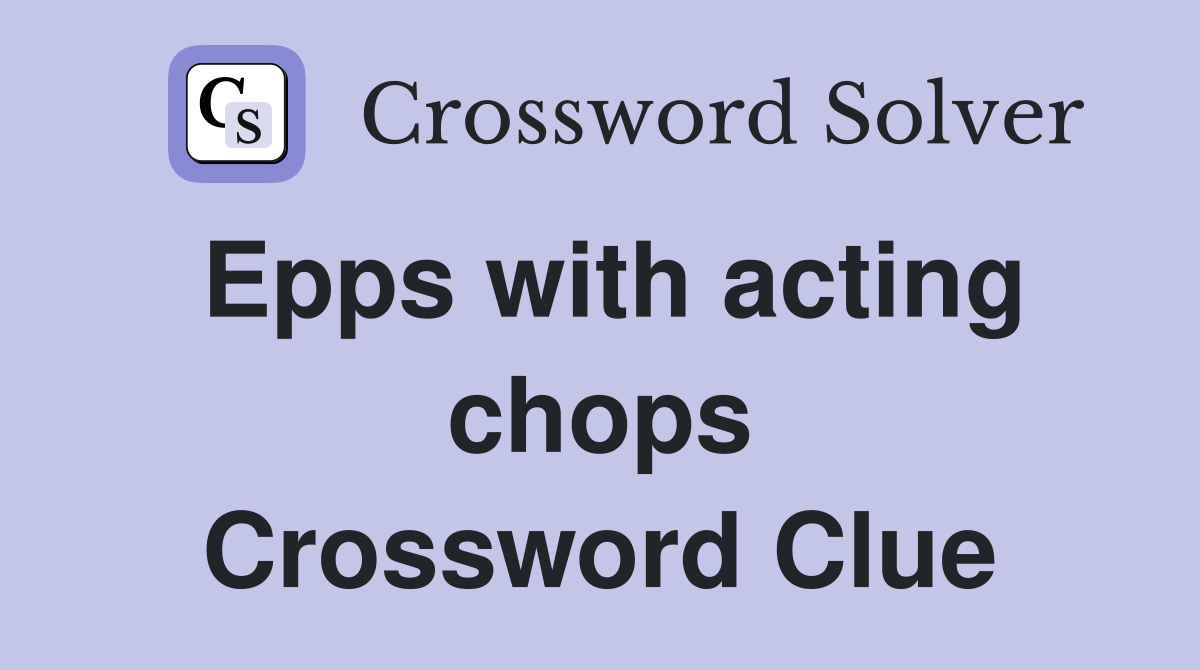 Epps with acting chops Crossword Clue