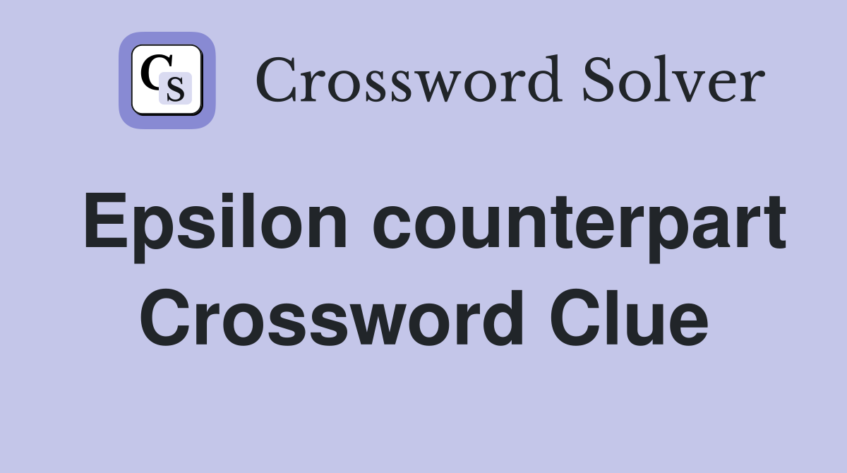 Epsilon counterpart Crossword Clue