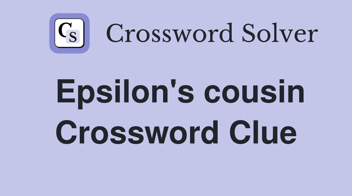 Epsilon's cousin Crossword Clue