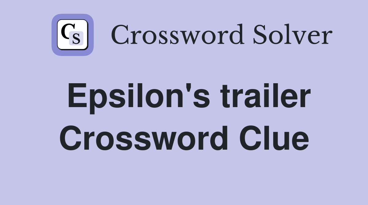 Epsilon's trailer Crossword Clue