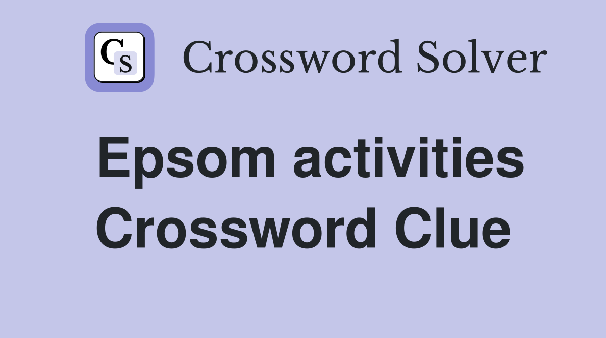 Epsom activities Crossword Clue