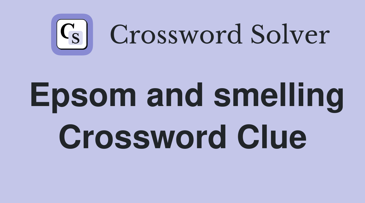 Epsom and smelling Crossword Clue