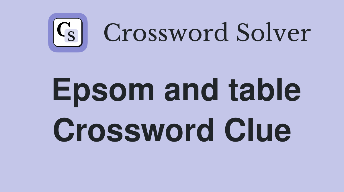 Epsom and table Crossword Clue