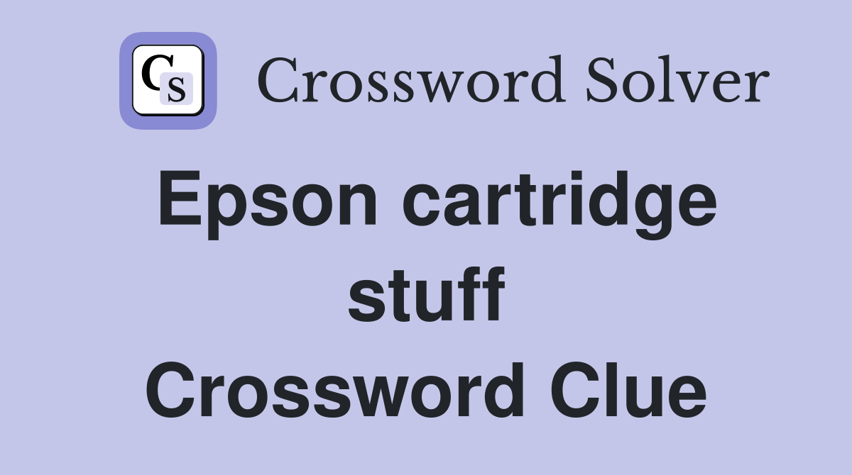 Epson cartridge stuff Crossword Clue